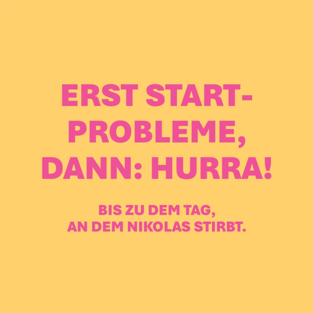 Auf dem Bild steht der Text: "Erst Startprobleme, dann: Hurra! Bis zu dem Tag, an dem Nikolas stirbt."
