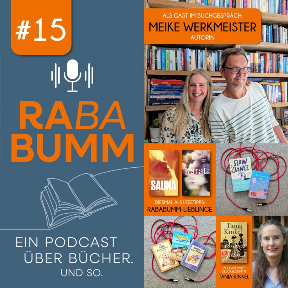 Das Bild zeigt links das Logo des Buchpodcast RABABUMM und rechts daneben eine Collage aus verschiedenen Bildern, die im Zusammenhang mit der 15. Episode stehen - darunter ein Foto des Podcast Host Timothy Paul Sonderhüsken mit der Bestsellerautorin Meike Werkmeister, ein Bild der Autorin Tanja Kinkel mit ihrem Roman SIEBEN Jahre sowie diverse weitere Buchumschläge.