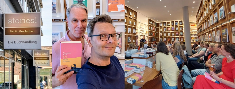 Das Banner zeigt eine Collage von Fotos, die bei der Lesung aus dem Roman "Eine Liebe ohne Sommer" in der Buchhandlung Stories in Hamburg entstanden sind: das Ladenschild, der Buchhändler Frank Menden gemeinsam mit dem Autor Timothy Paul und ein Blick durch die Buchhandlung, über die Köpfe der Zuschauer hinweg, zum Buchhändler und Autor hinüber.