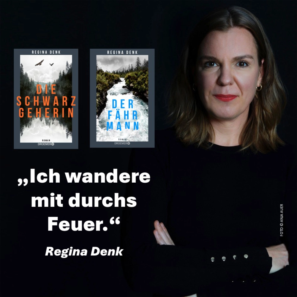 Das Bild zeigt ein Foto der Autorin Regina Denk, daneben die Umschläge ihrer beiden Romane "Die Schwarzgeherin" und "Der Fährmann"; darunter steht ein Zitat von ihr: "Ich wandere mit durchs Feuer."