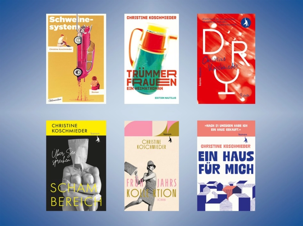 Das Banner zeigt sechs Bücher von Christine Koschmieder: "Schweinesystem", "Trümmerfrauen", "Dry", "Schambereich", "Frühjahrskollektion" und "Ein Haus für mich".